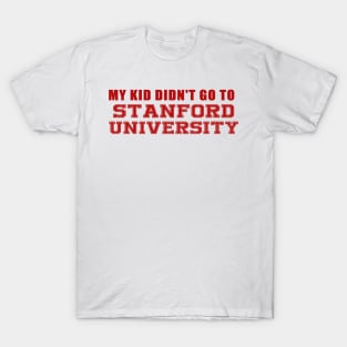 My Kids didn't go to Stanford T-Shirt